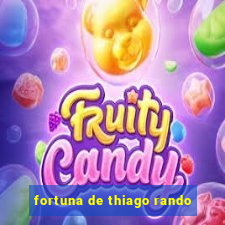 fortuna de thiago rando